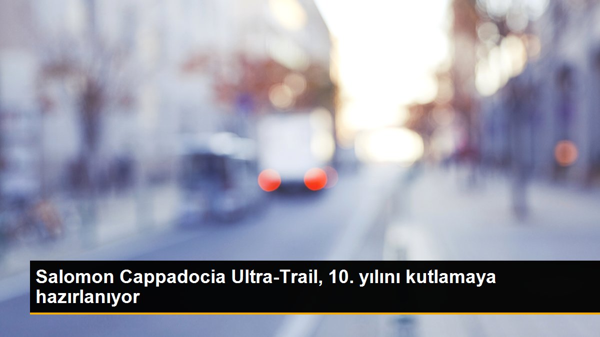 Salomon Cappadocia Ultra-Trail, 10. yılını kutlamaya hazırlanıyor